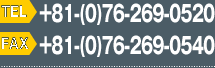 tel:+81-(0)76-269-0520 fax:+81-(0)76-269-0540