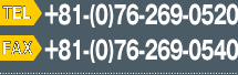 tel:+81-(0)76-269-0520 fax:+81-(0)76-269-0540